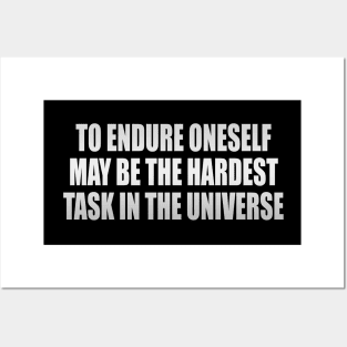 To endure oneself may be the hardest task in the universe Posters and Art
